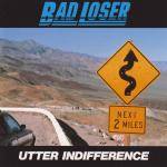 Bad Loser : Utter Indifference